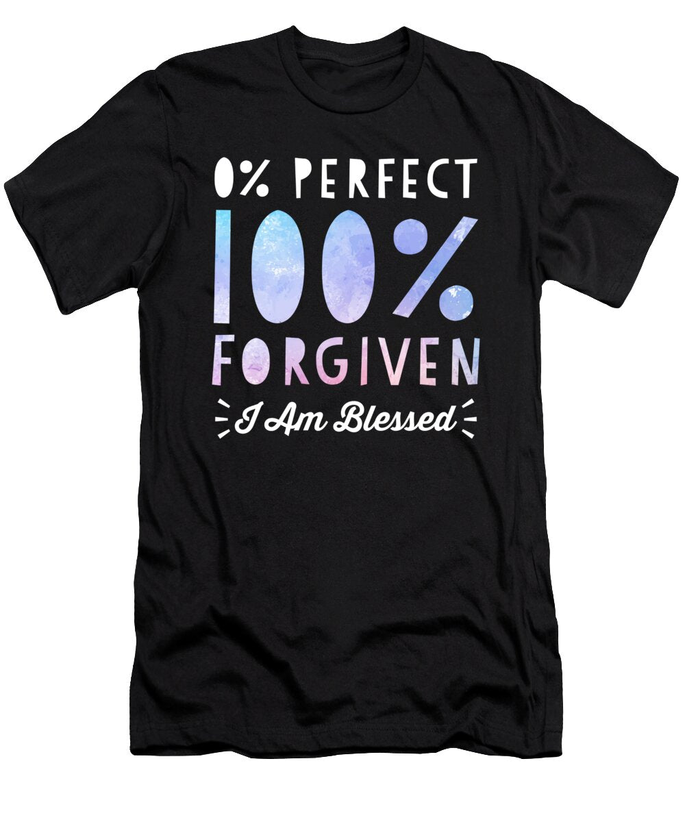 0 Perfect 100 Forgiven I Am Blessed Design Noirty Designs T-Shirt