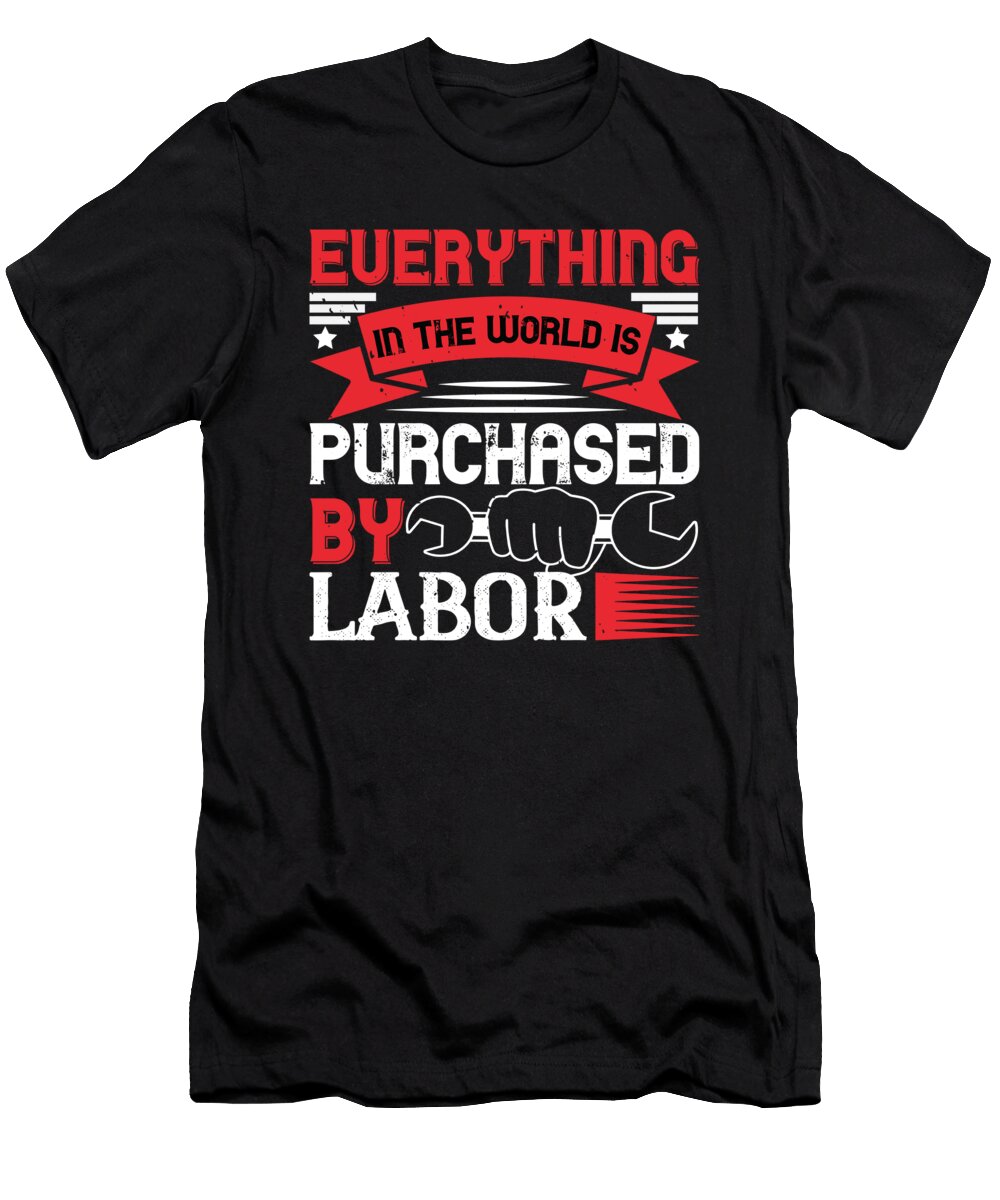 01everything in the World Is Purchased By Labor Jacob Zelazny T-Shirt