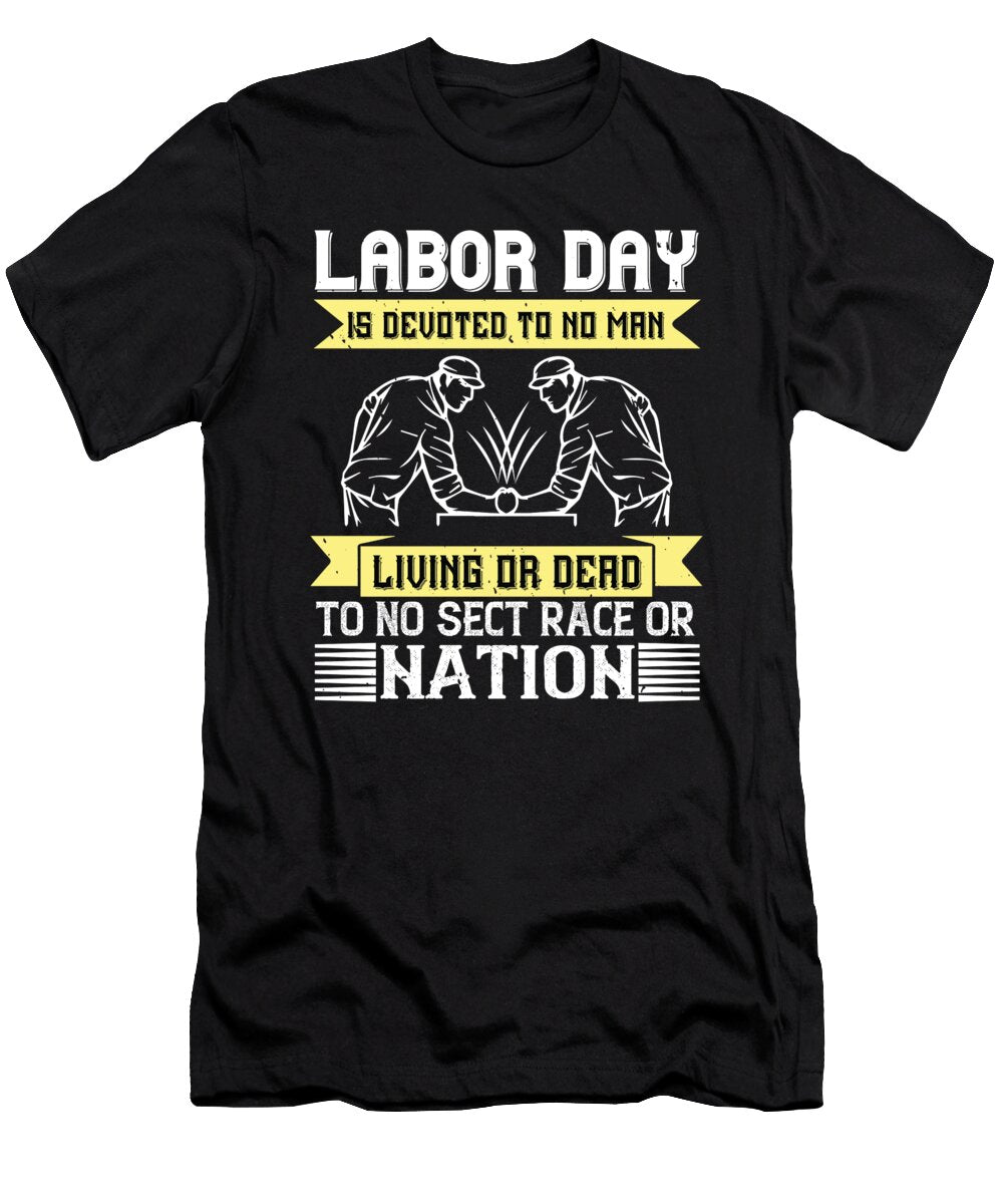 01labor Day Is Devoted to No Man Living or Dead to No Sect Race or Nation Jacob Zelazny T-Shirt