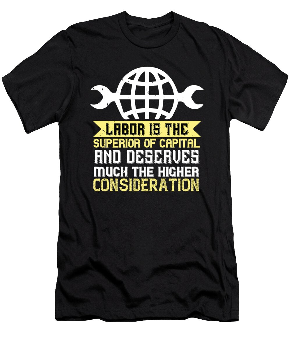 01labor Is the Superior of Capital and Deserves Much the Higher Consideration Jacob Zelazny T-Shirt