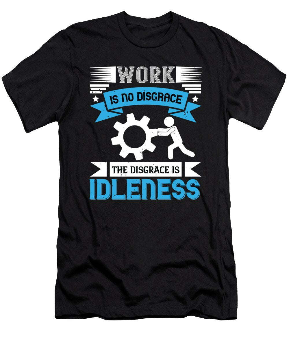 02work Is No Disgrace the Disgrace Is Idleness Jacob Zelazny T-Shirt