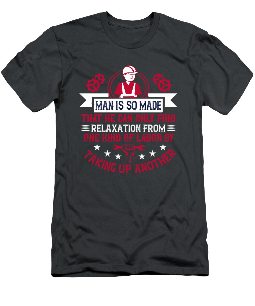 1 03man Is So Made That He Can Only Find Relaxation From One Kind of Labor By Taking Up Another Celestial Images T-Shirt