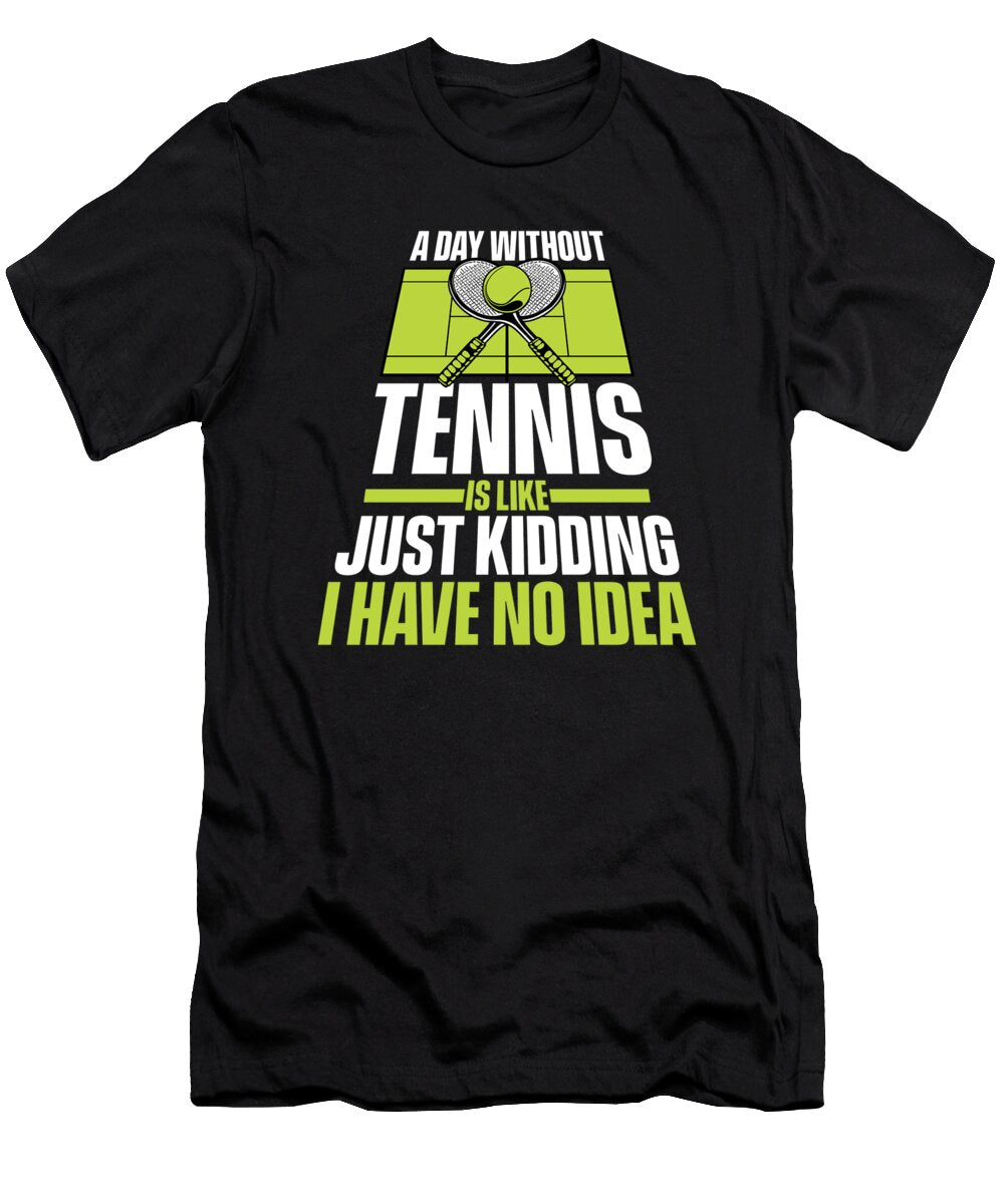 1 a Day Without Tennis Is Like Player Professional Tennis Graphics Lab T-Shirt