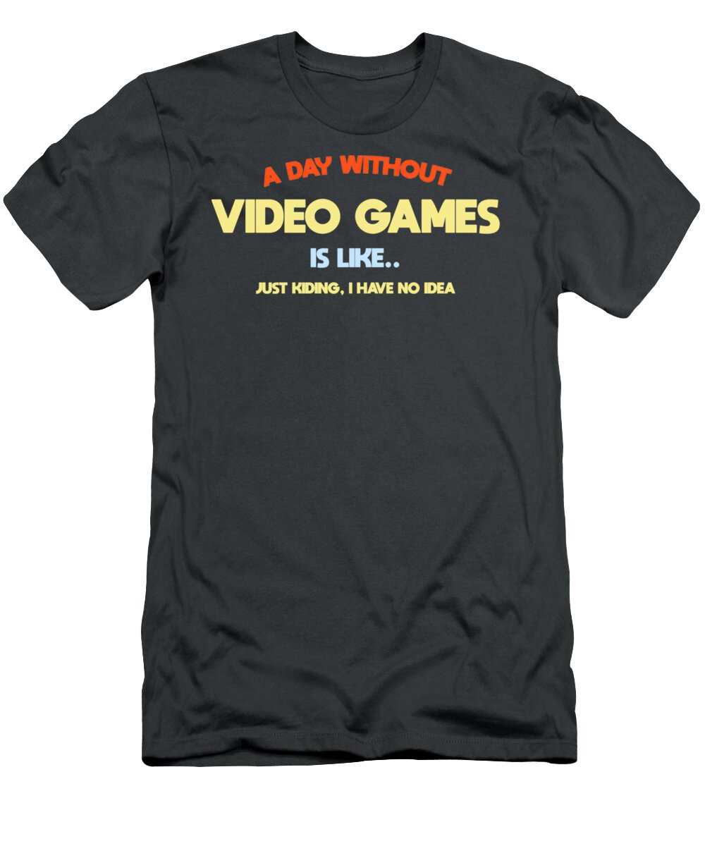 1 a Day Without Video Games Is Like Funny Gamer Adrian Megan T-Shirt