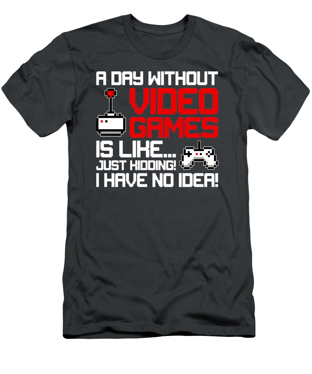 1 a Day Without Video Games Is Like Funny Gaming Adrian Megan T-Shirt