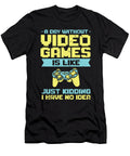 1 a Day Without Video Games Is Like Gaming Gamer Toms Store T-Shirt