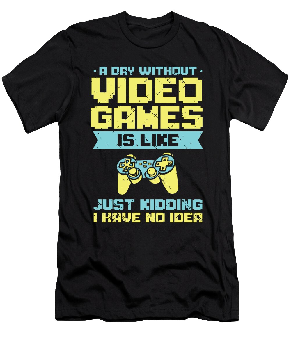 1 a Day Without Video Games Is Like Gaming Gamer Toms Store T-Shirt