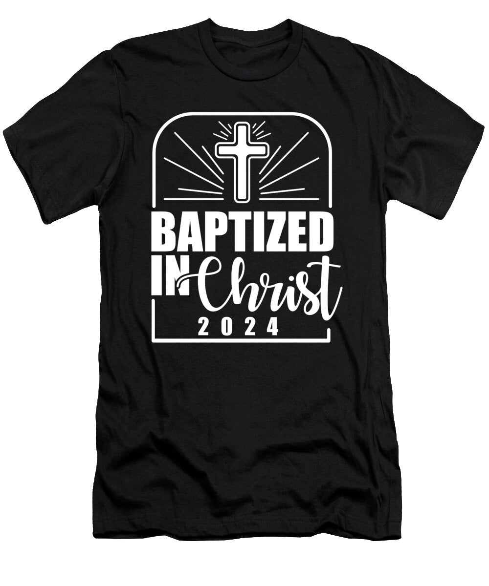 1 Baptized in Christ 2024 Religious Christian Baptism Faith Maximus Designs T-Shirt