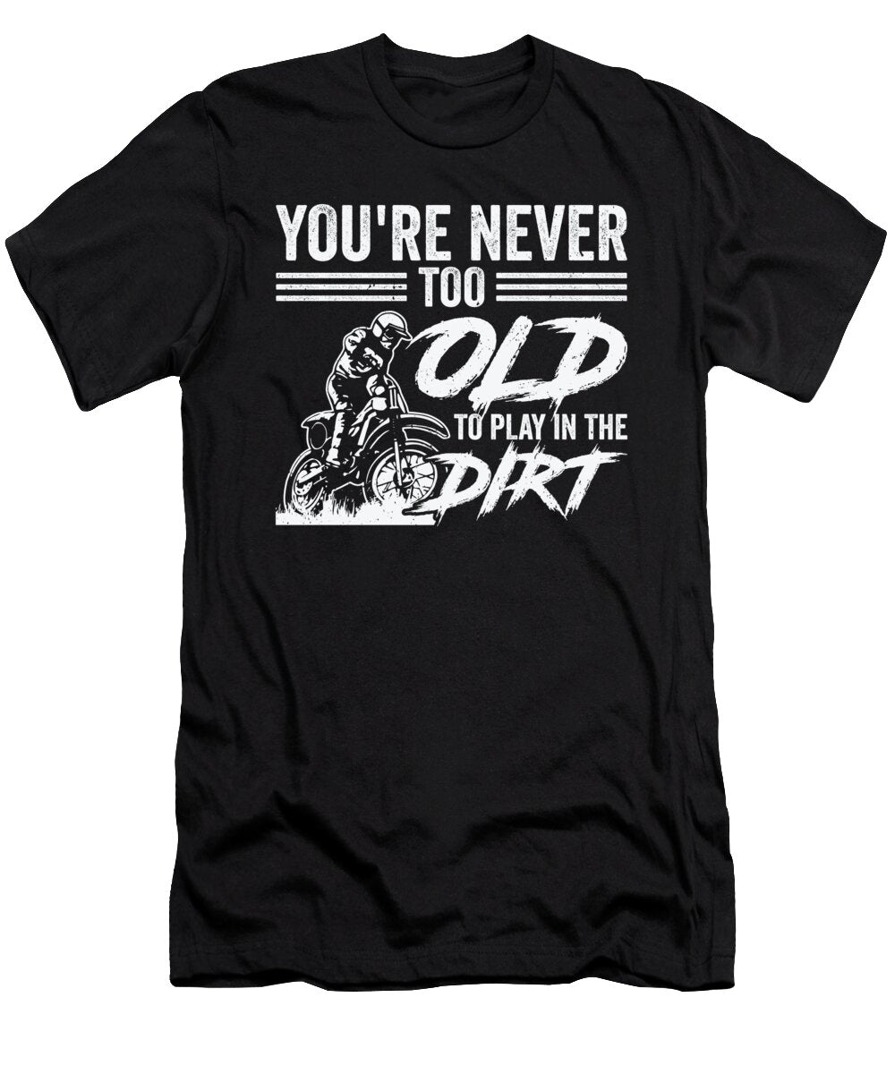 1 Bikers Not Too Old Off Roading Dirt Bike Toms Store T-Shirt