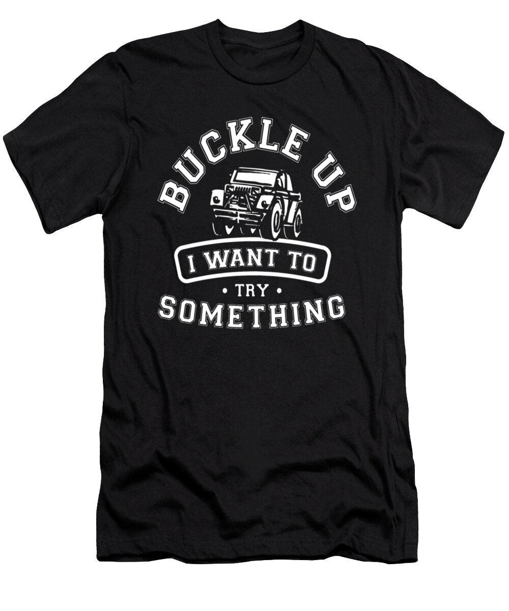 1 Buckle Up I Want to Try Something Tinh Tran Le Thanh T-Shirt