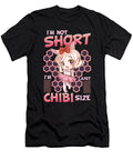 1 Cute Anime Girl Im Not Short Im Just Chibi Size the Perfect Presents T-Shirt