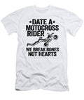 1 Date a Motocross Rider We Break Bones Not Hearts Funny Motocross Lisa Stronzi T-Shirt