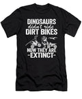1 Dinosaurs Didnt Ride Dirt Bikes Now They Are Extinct Funny Motocross Lisa Stronzi T-Shirt