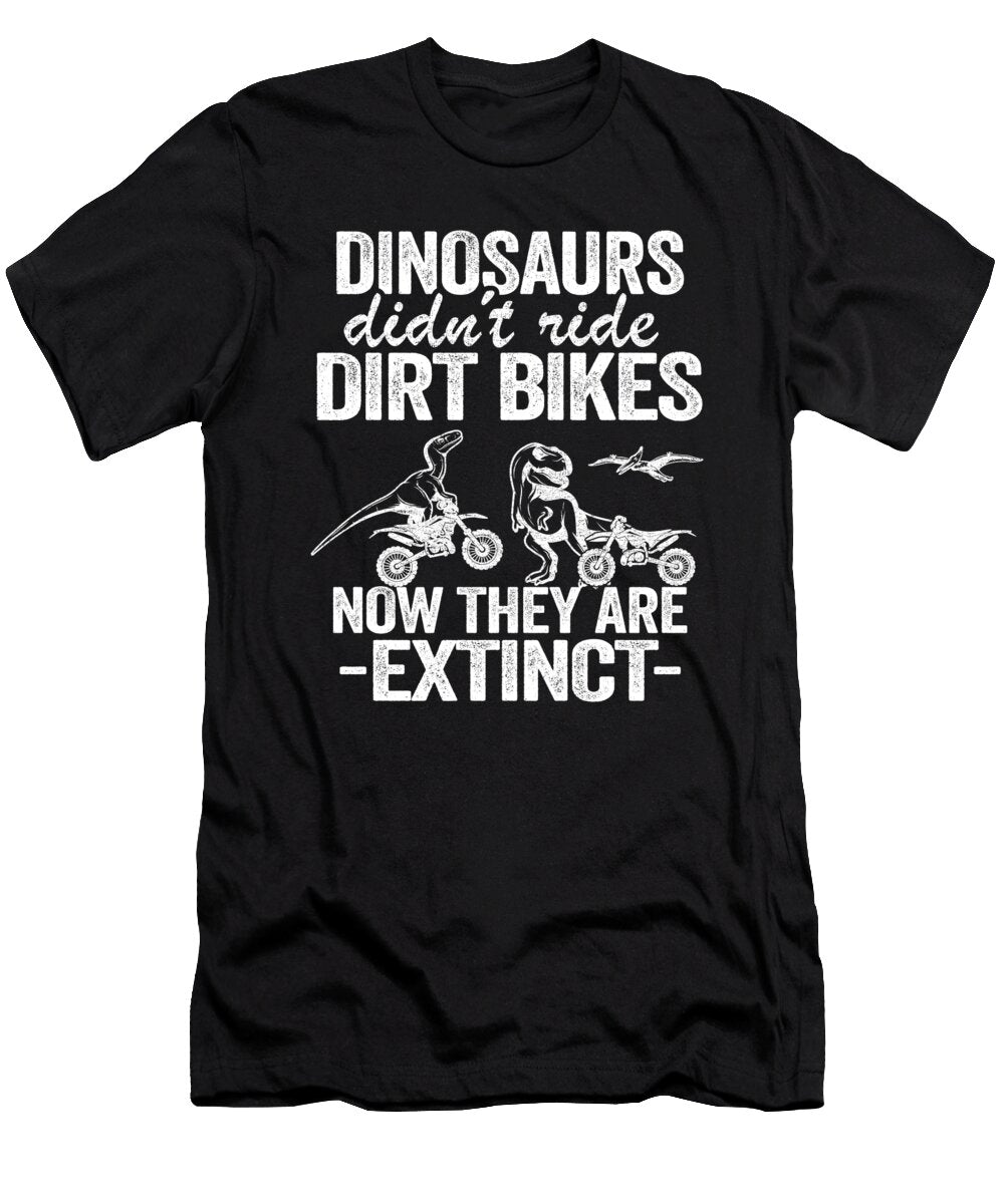 1 Dinosaurs Didnt Ride Dirt Bikes Now They Are Extinct Funny Motocross Lisa Stronzi T-Shirt