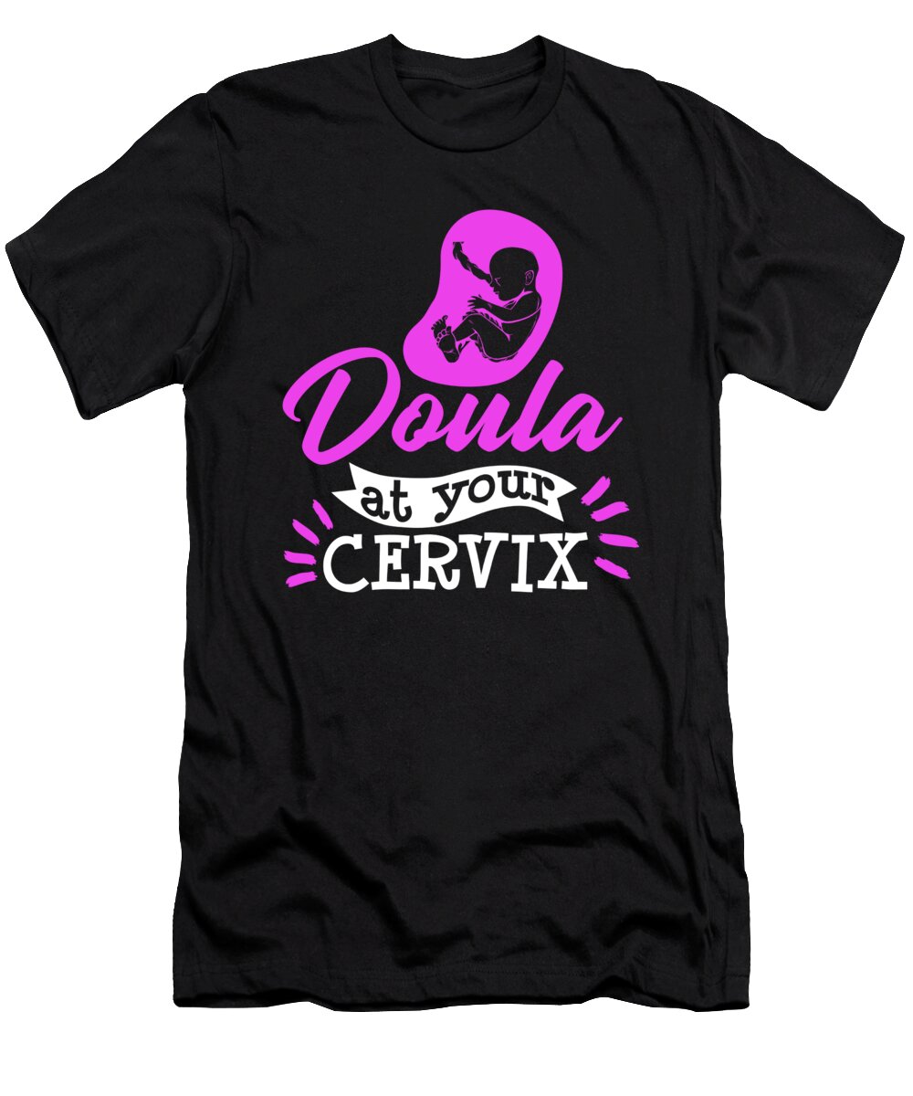 1 Doula At Your Cervix Midwife Pregnancy Support Florian Dold Art T-Shirt