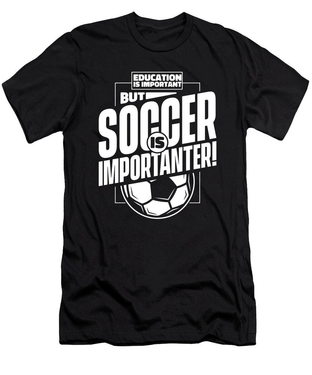 1 Education Is Important But Soccer Is Importanter Soccer Graphics Lab T-Shirt