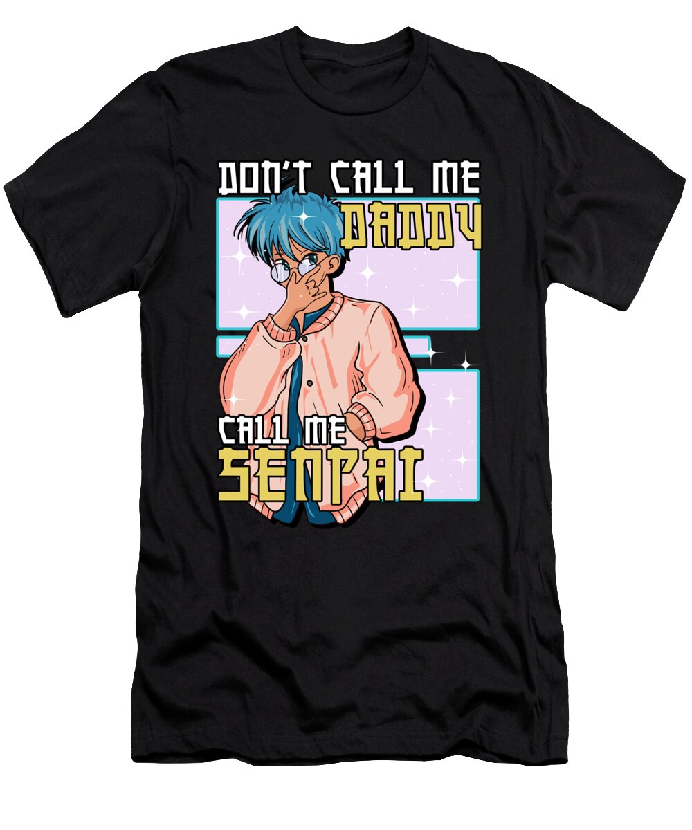1 Funny Dont Call Me Daddy Call Me Senpai Anime the Perfect Presents T-Shirt