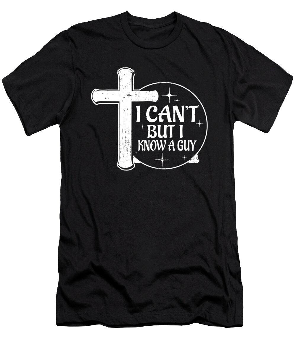 1 Funny Jesus Christ Meme I Cant But I Know a Guy Religious Maximus Designs T-Shirt