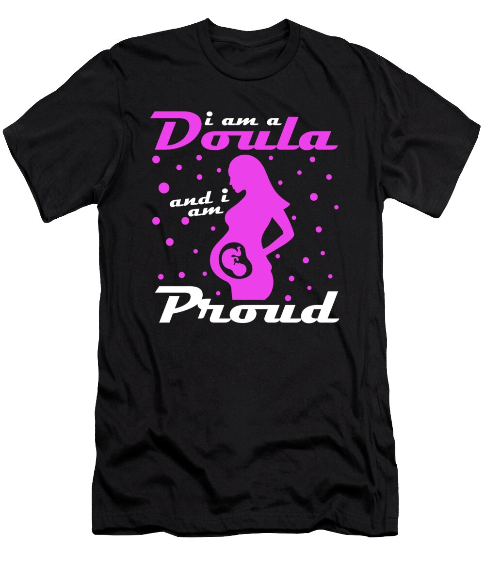 1 I Am a Doula Midwife Pregnancy Support Birth Labor Florian Dold Art T-Shirt