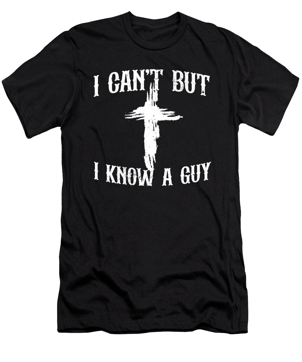 1 I Cant But I Know a Guy Funny Jesus Christ Meme Religious Maximus Designs T-Shirt