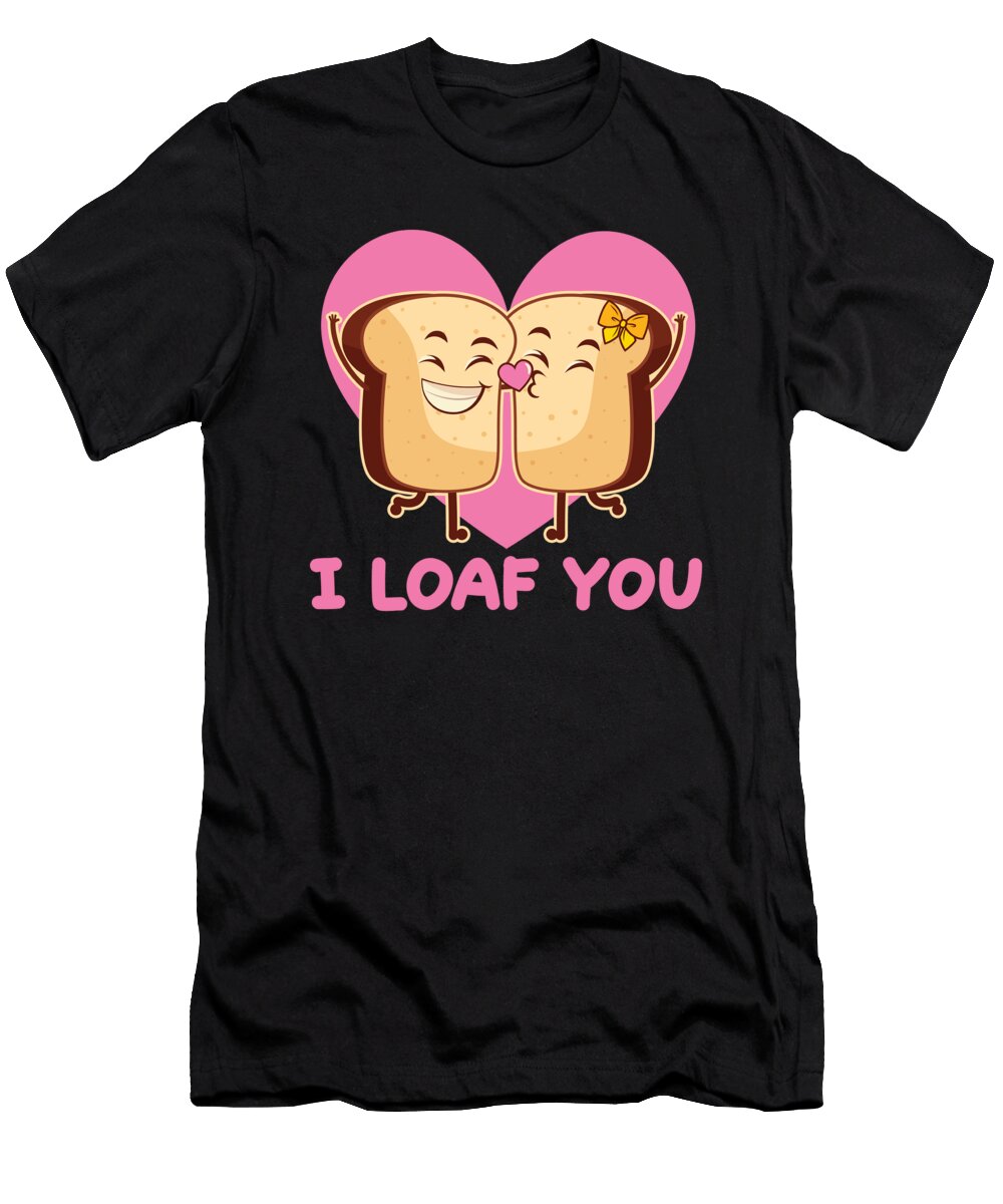 1 I Loaf You Valentines Day in Love Bread Baker Baking Toms Store T-Shirt