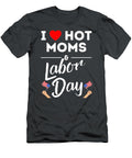 1 I Love Hot Moms and Labor Day Handsley Nguyen T-Shirt