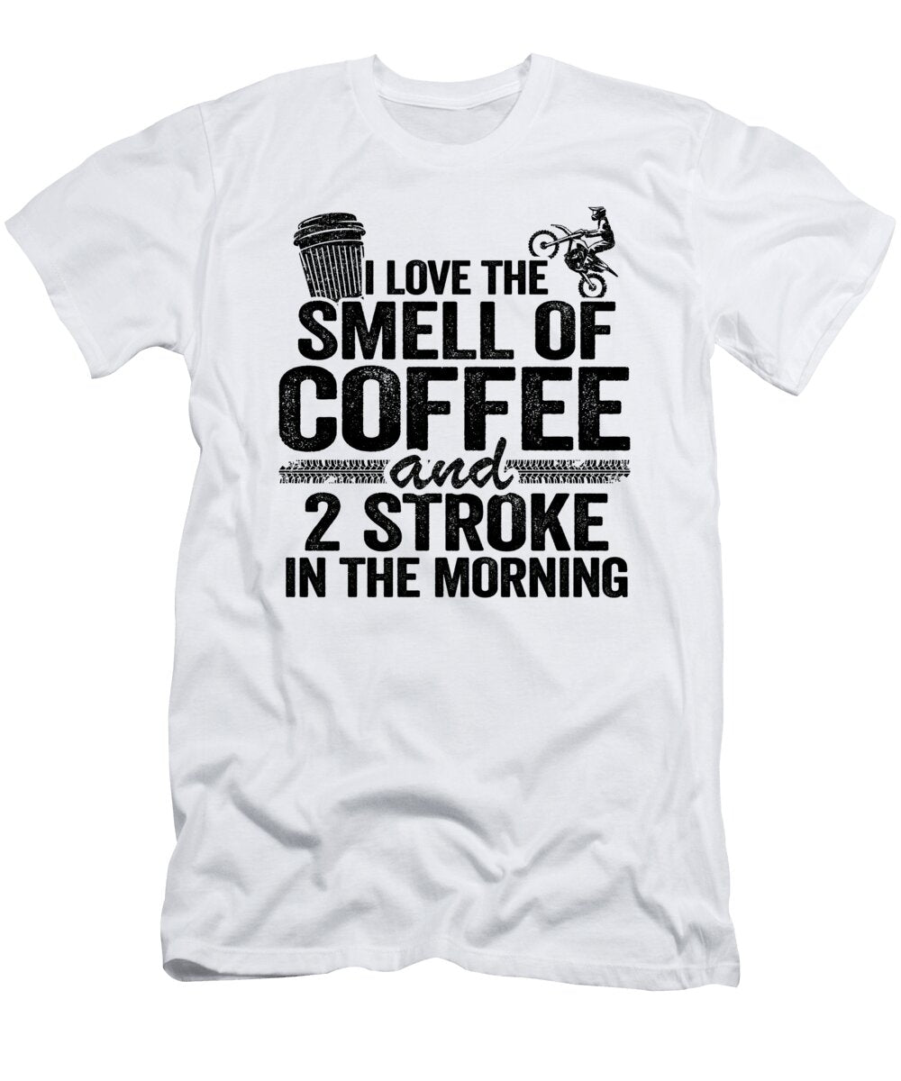 1 I Love the Smell of Coffee and 2 Stroke in the Morning Funny Motocross Lisa Stronzi T-Shirt