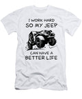 1 I Work Hard So My Jeep Can Have a Better Life Tinh Tran Le Thanh T-Shirt