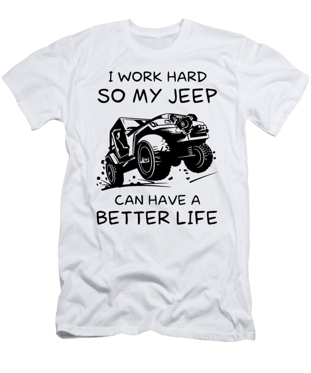 1 I Work Hard So My Jeep Can Have a Better Life Tinh Tran Le Thanh T-Shirt