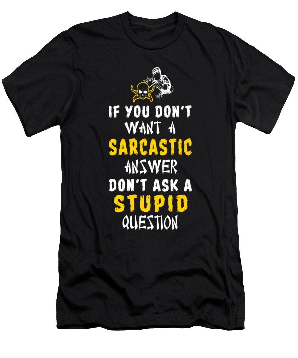 1 If You Dont Want a Sarcastic Answer Dont Ask a Stupid Question Tinh Tran Le Thanh T-Shirt