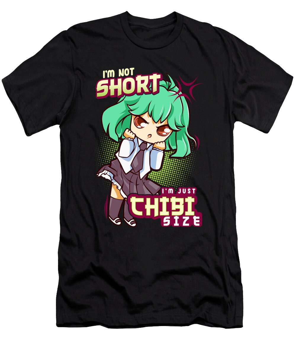 1 Im Not Short Im Just Chibi Size Cute Anime Girl the Perfect Presents T-Shirt