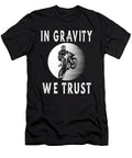 1 in Gravity We Trust Steven Zimmer T-Shirt