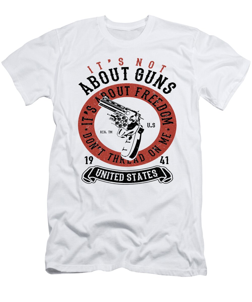 1 Its Not About Guns Its Freedom Weapon Old Rifle Florian Dold Art T-Shirt