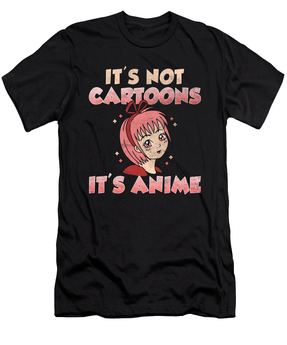 1 Its Not Cartoons Its Anime Cosplayer Chibi Otaku Tenshirt T-Shirt