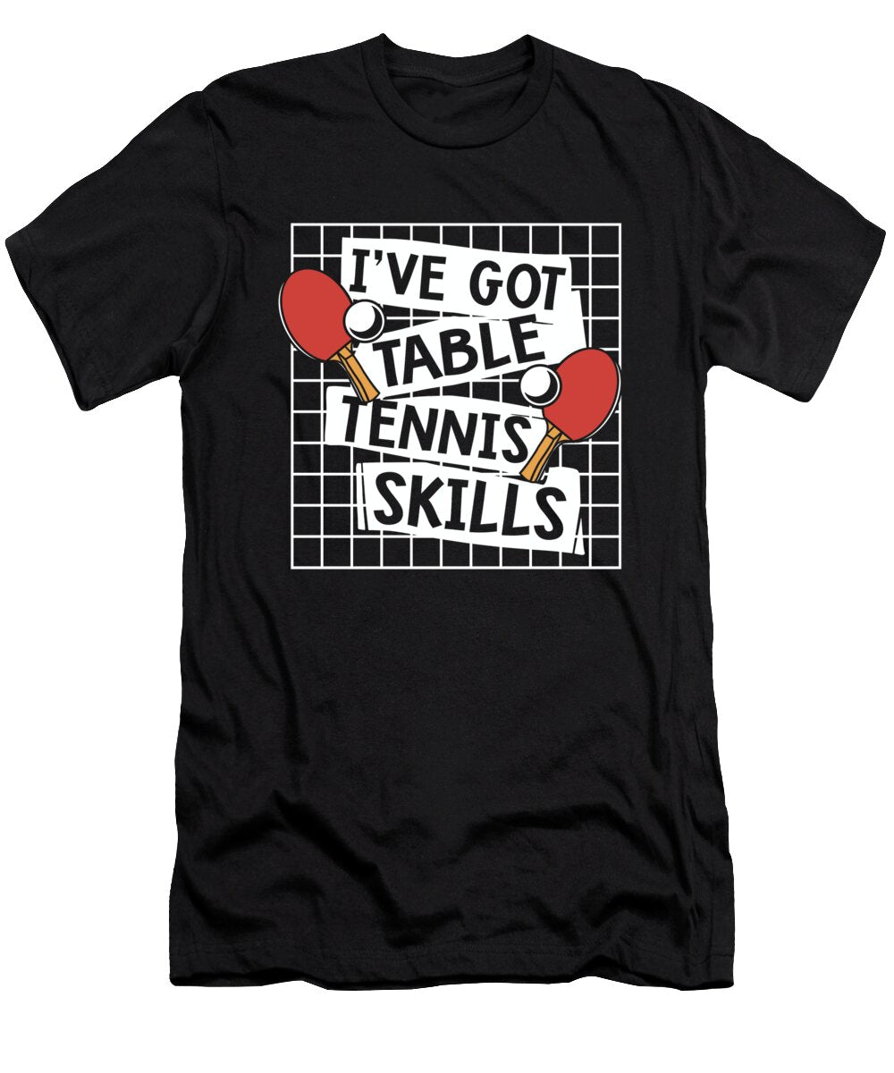1 Ive Got Table Tennis Skills Table Tennis Paddles Ping Pong Graphics Lab T-Shirt