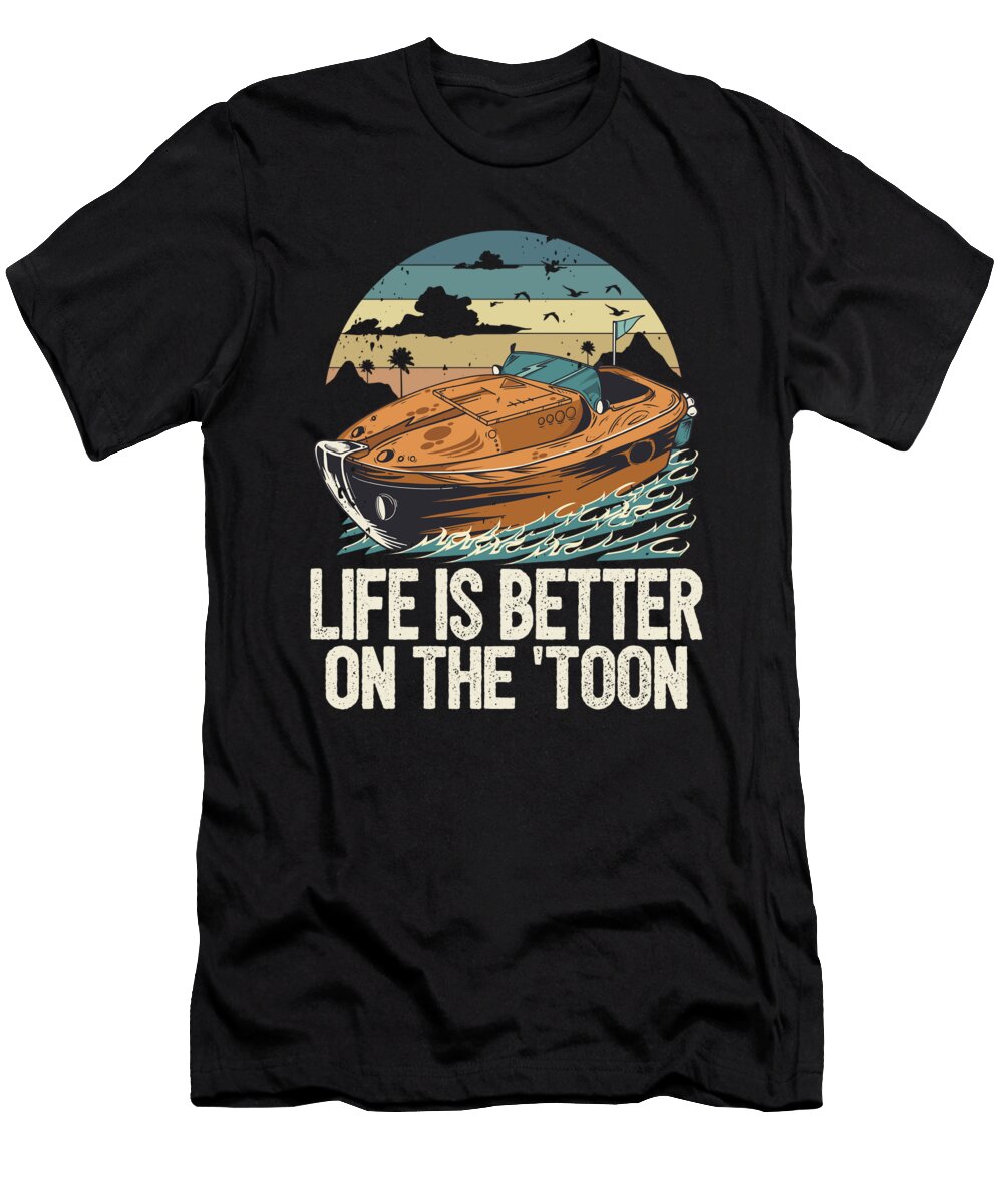 1 Life Is Better on the Toon Pontoon King Boat Motorboating Maximus Designs T-Shirt