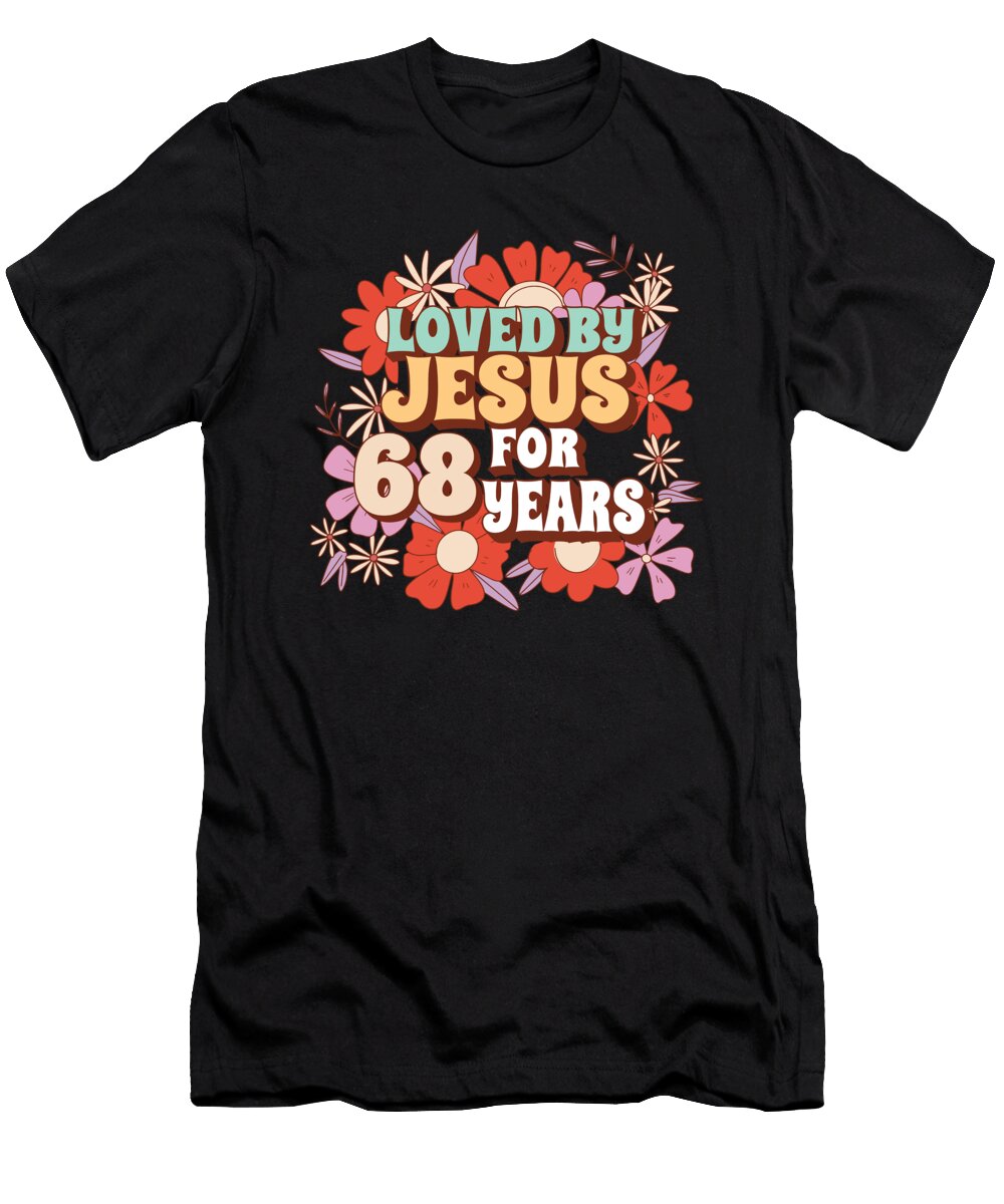 1 Loved By Jesus for 68 Years 68th Birthday Christian Theme Maximus Designs T-Shirt