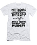 1 Motocross Is Like Therapy After Riding You Feel Less Murdery Funny Motocross Lisa Stronzi T-Shirt