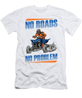 1 No Roads No Problem 4 Wheeler Bike Atv Quad Biker Florian Dold Art T-Shirt