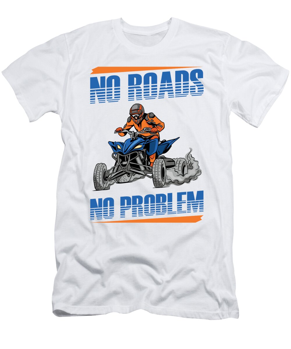 1 No Roads No Problem 4 Wheeler Bike Atv Quad Biker Florian Dold Art T-Shirt
