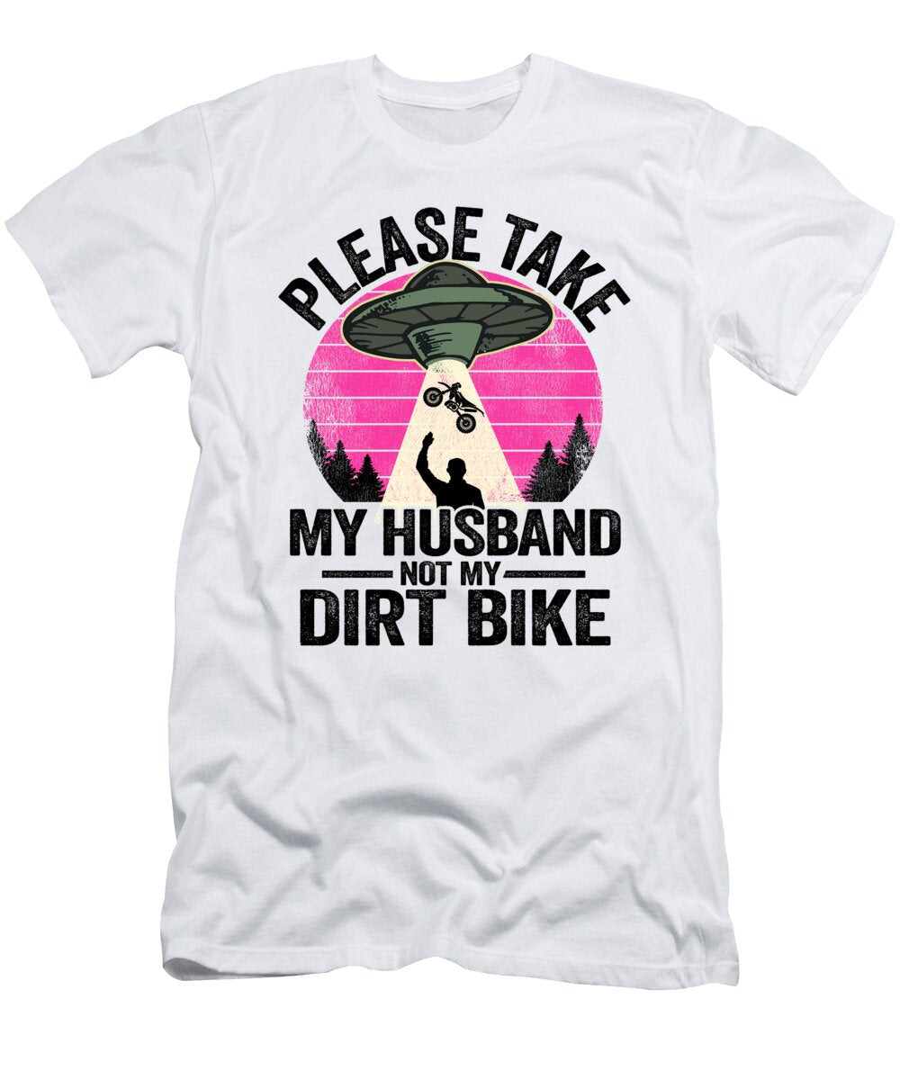 1 Please Take My Husband Not My Dirt Bike Funny Motocross Lisa Stronzi T-Shirt