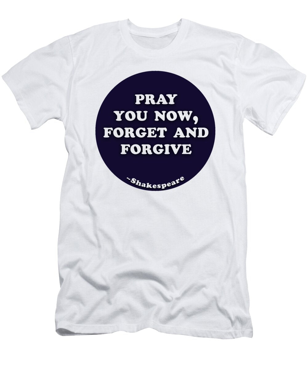 1 Pray You Now Forget and Forgive Shakespeare Shakespearequote Tintodesigns T-Shirt
