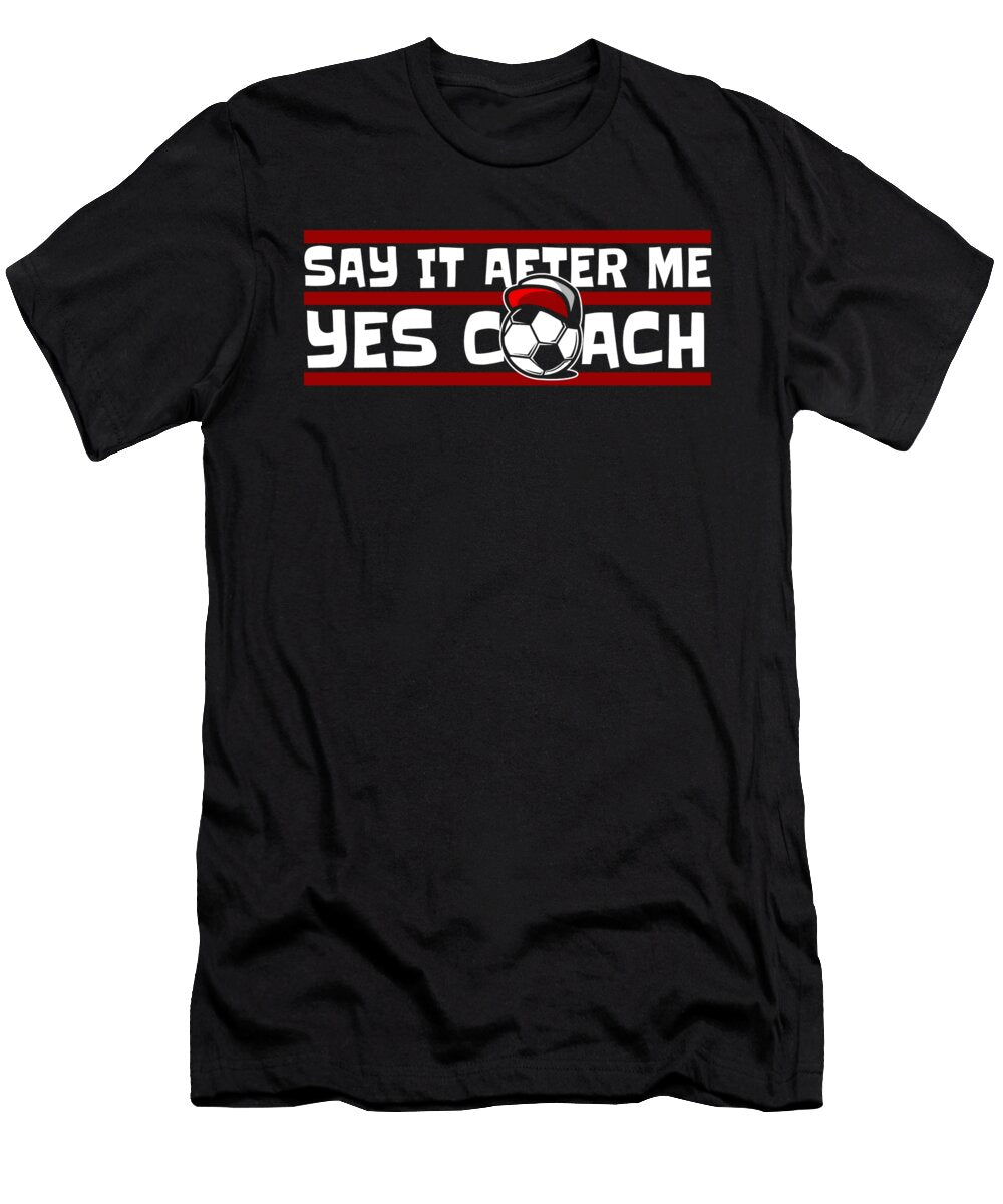 1 Say It After Me Yes Coach Fussball Goal Keeper Futbol Soccer Graphics Lab T-Shirt