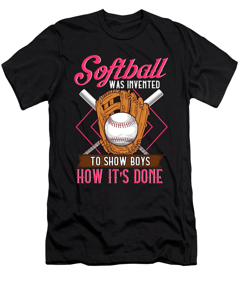1 Softball Was Invented to Show Boys How Its Done the Perfect Presents T-Shirt