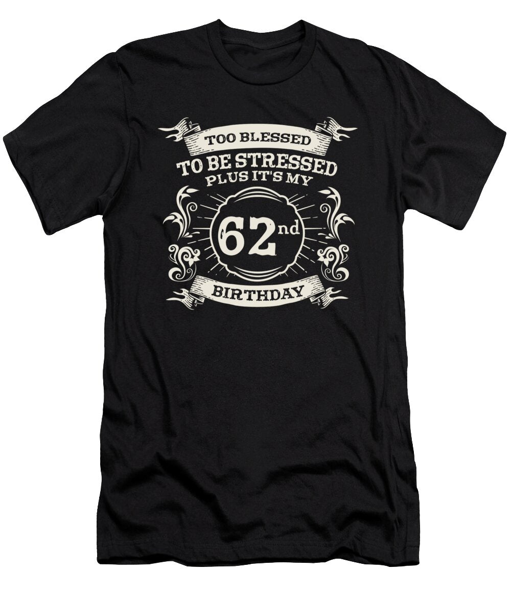 1 Too Blessed to Be Stressed 62nd Birthday Turning 62 Year Old Maximus Designs T-Shirt