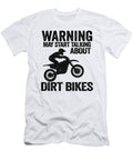 1 Warning May Start Talking About Dirt Bikes Funny Motocross Lisa Stronzi T-Shirt