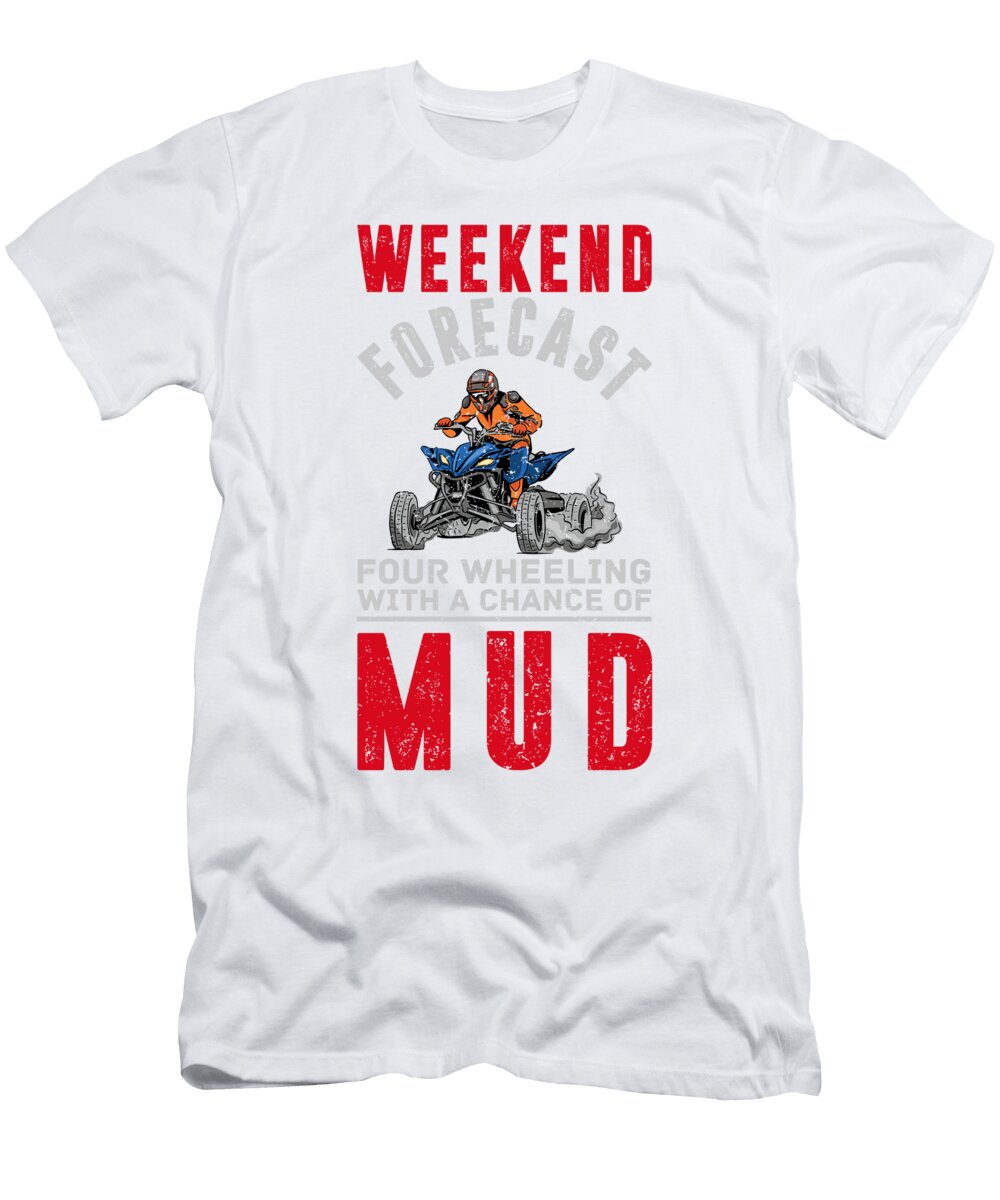 1 Weekend Forecast Four Wheeler Mud Atv Quad Rider Florian Dold Art T-Shirt