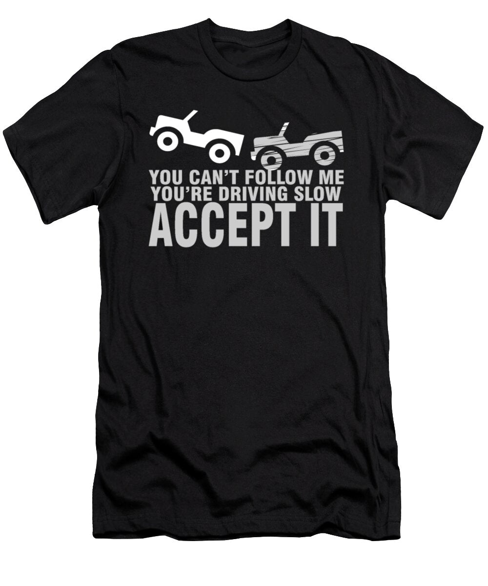1 You Cant Follow Me Youre Driving Slow Accept It Tinh Tran Le Thanh T-Shirt
