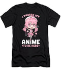 12 I Paused My Anime to Be Here I Otaku Kawaii Girl Bi Nutz T-Shirt