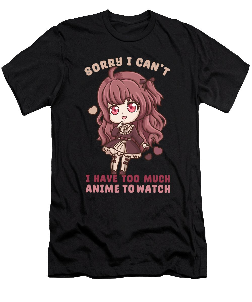15 Sorry I Cant I Have Too Much Anime to Watch Bi Nutz T-Shirt